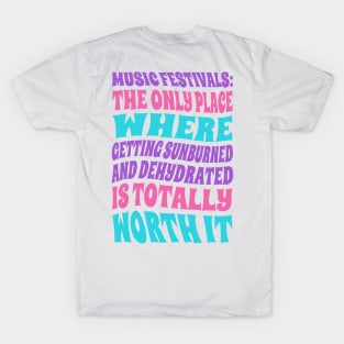 Music festivals: the only place where getting sunburned and dehydrated is worth it T-Shirt